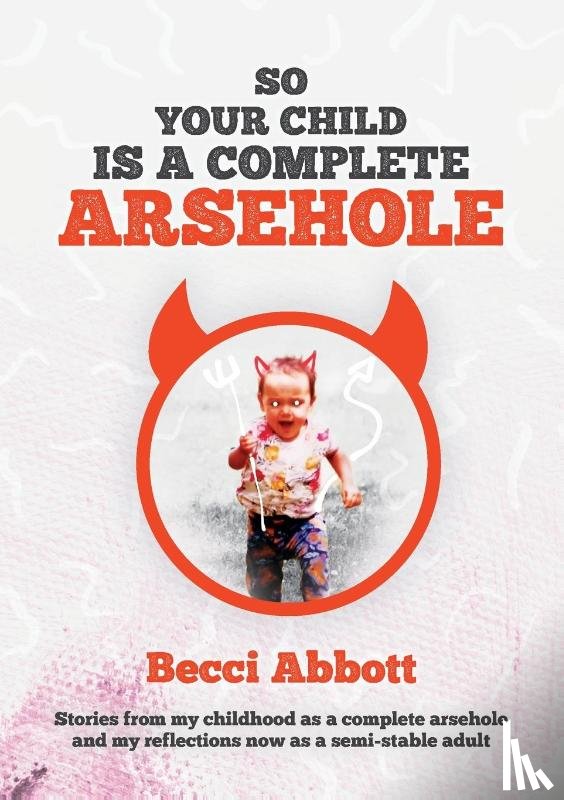 Abbott, Becci - So your child is a complete arsehole