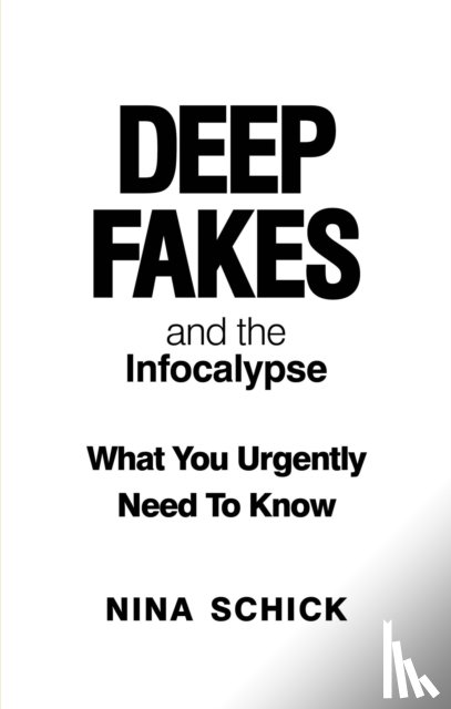 Schick, Nina - Deep Fakes and the Infocalypse
