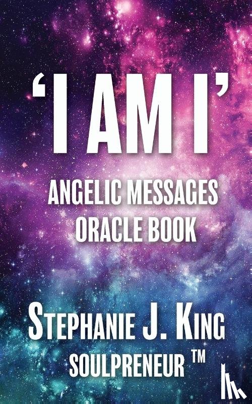 King, Stephanie J. - I AM I Angelic Messages Oracle Book