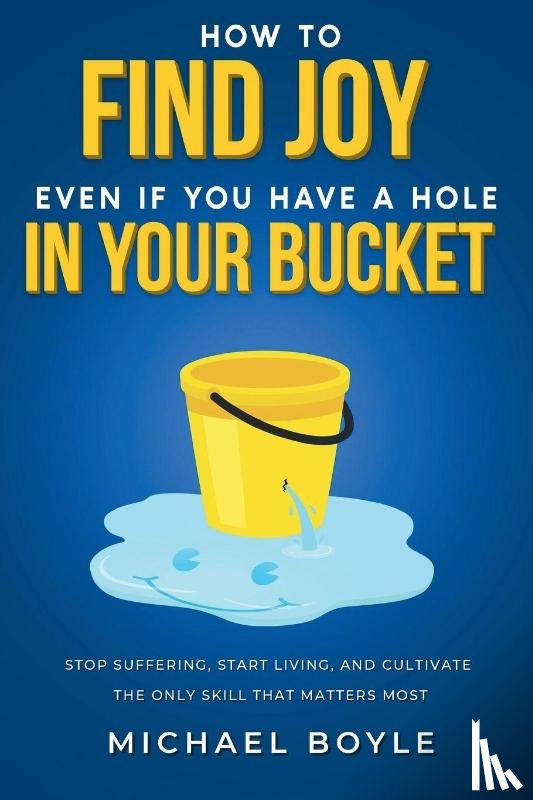 Boyle, Michael - How to Find Joy Even If You Have a Hole in Your Bucket