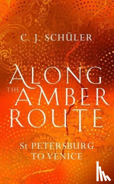 Schuler, C.J. - Along the Amber Route