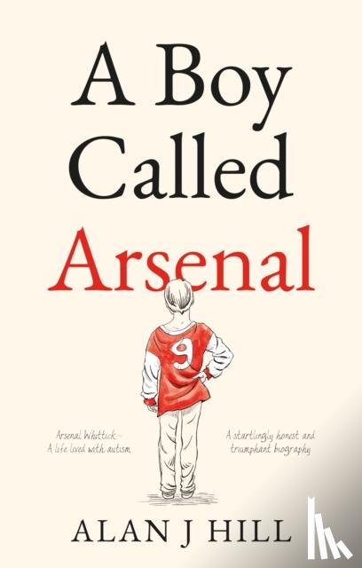 Hill, Alan J - A Boy Called Arsenal