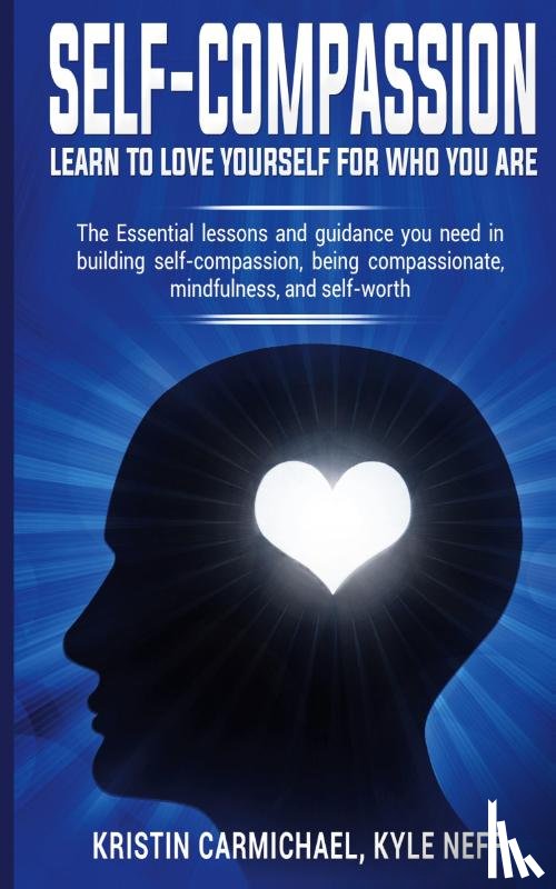 Carmichael, Kristin - Self-Compassion: Learn to Love yourself for Who you Are