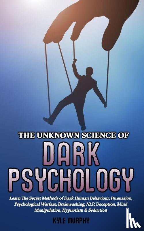Murphy, Kyle - The Unknown Science of Dark Psychology