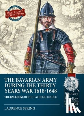 Spring, Laurence - The Bavarian Army During the Thirty Years War, 1618-1648