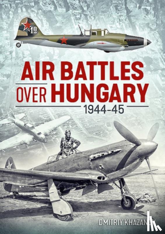 Khazanov, Dmitriy - Air Battles over Hungary 1944-45