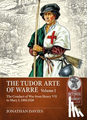 Davies, Jonathan - The Tudor Arte of Warre Volume 1