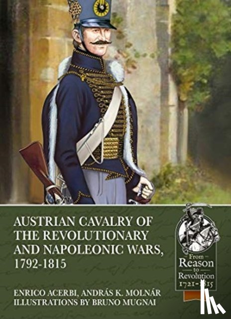 Acerbi, Enrico, Molnar, Andras K., Mugnai, Bruno - Austrian Cavalry of the Revolutionary and Napoleonic Wars, 1792-1815