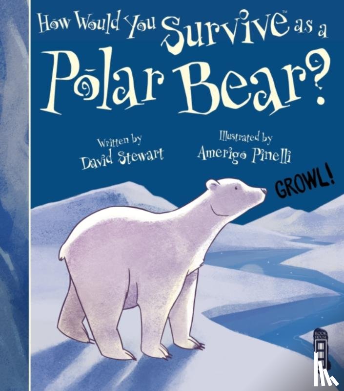 Stewart, David - How Would You Survive As A Polar Bear?