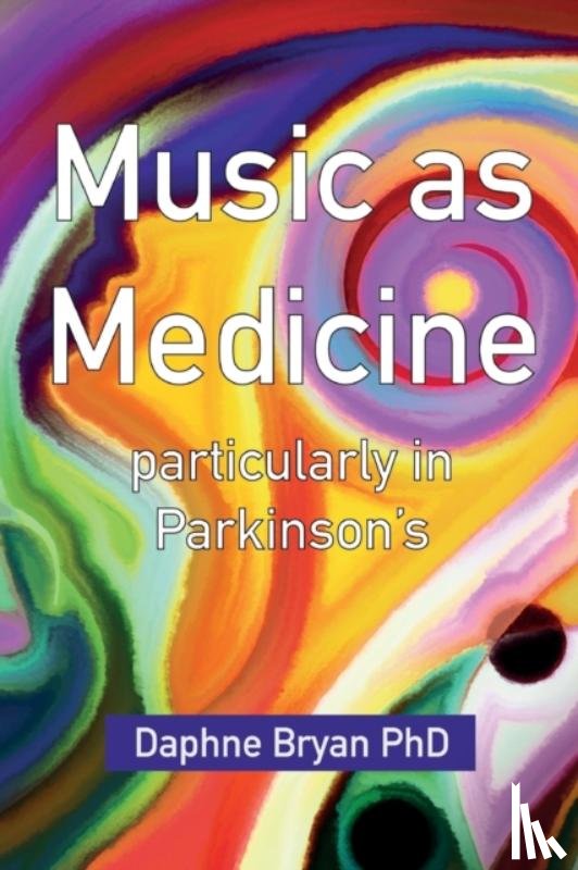 Bryan, Daphne, PhD - Music As Medicine particularly in Parkinson's