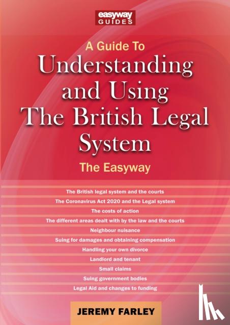 Farley, Jeremy - A Guide to Understanding and Using the British Legal System