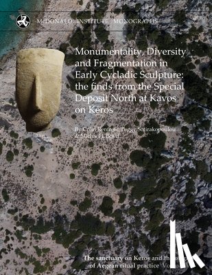  - Monumentality, Diversity and Fragmentation in Early Cycladic Sculpture: the finds from the Special Deposit North at Kavos on Keros