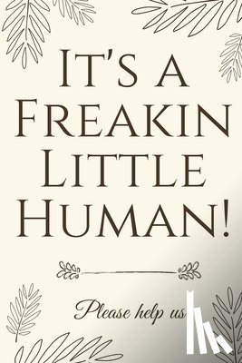 Baby Shower Press - It's A Freakin Little Human!