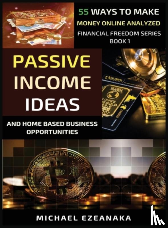 Ezeanaka, Michael - Passive Income Ideas And Home-Based Business Opportunities