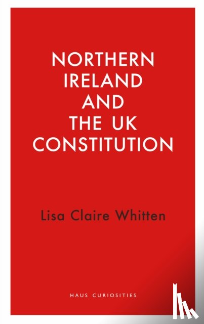 Whitten, Lisa Claire - Northern Ireland and the UK Constitution