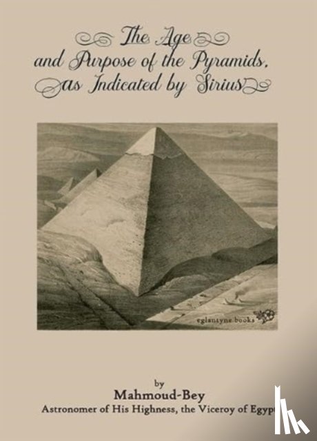 Bey, Mahmoud - The Age and Purpose of the Pyramids, as Indicated by Sirius