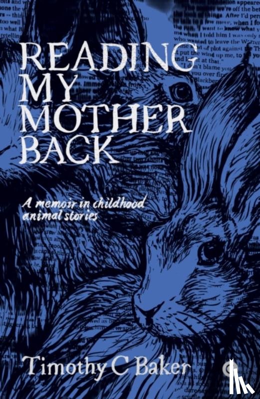 Baker, Timothy C. - Reading My Mother Back