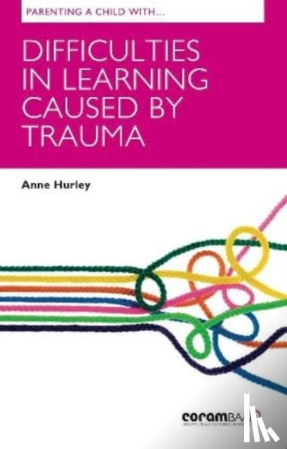 Hurley, Anne - Parenting A Child With Difficulties In Learning Caused By Trauma
