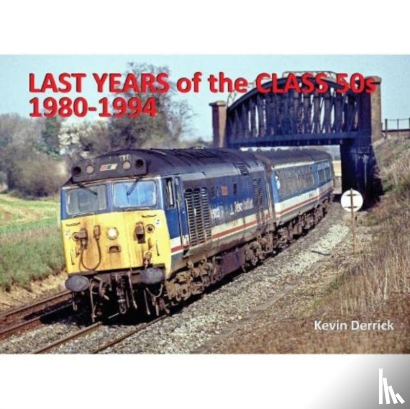 Derrick, Kevin - Last Years of the Class 50s 1980 - 1994