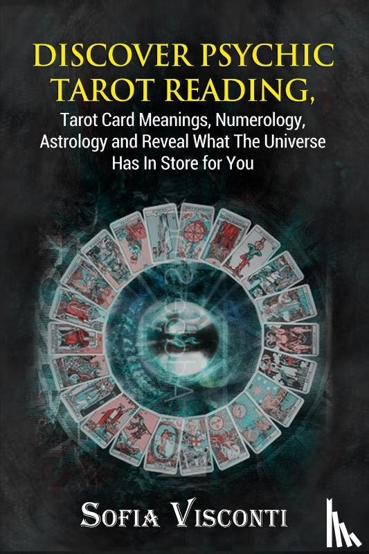Visconti, Sofia - Discover Psychic Tarot Reading, Tarot Card Meanings, Numerology, Astrology and Reveal What The Universe Has In Store for You