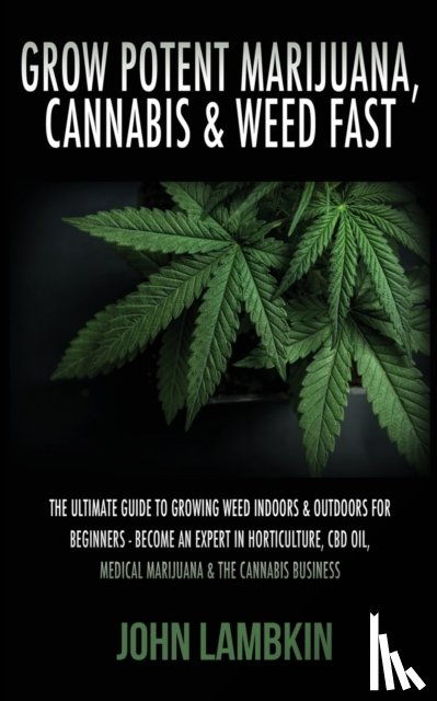 Lambkin, John - Grow Potent Marijuana, Cannabis & Weed Fast