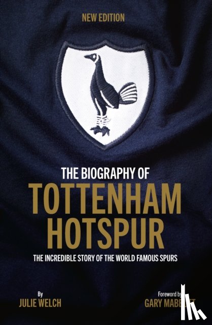 Welch, Julie - The Biography of Tottenham Hotspur