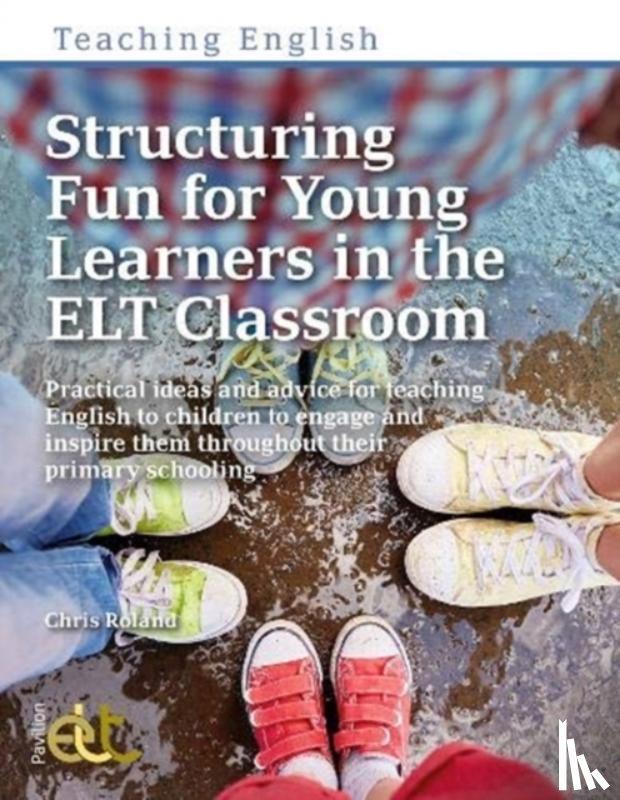 Roland, Chris - Structuring Fun for Young Learners in the ELT Classroom