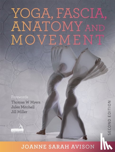 Avison, Joanne - Yoga, Fascia, Anatomy and Movement, Second edition