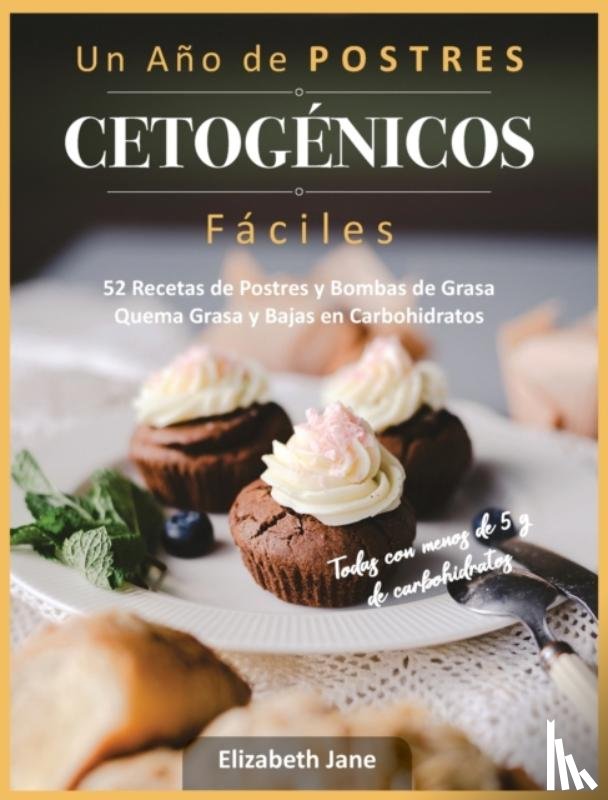 Jane, Elizabeth - Un Ano de POSTRES CETOGENICOS Faciles