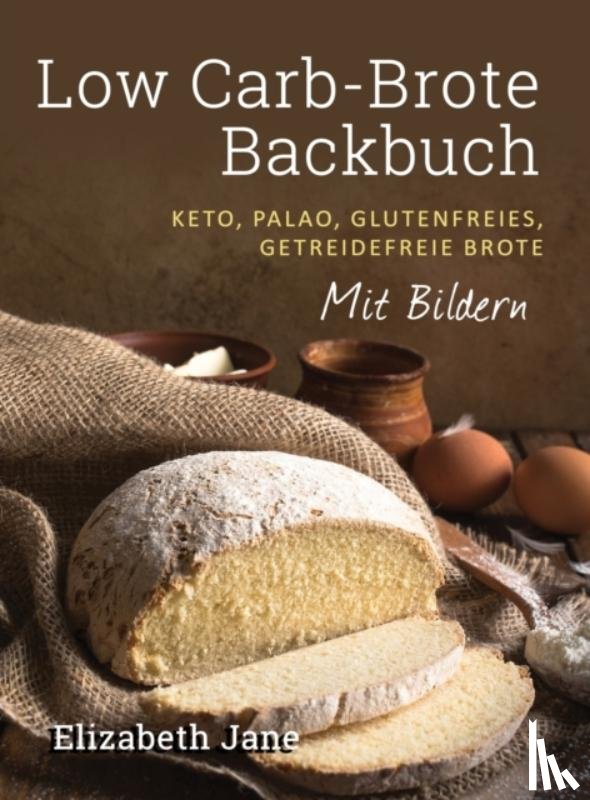 Jane, Elizabeth - Low Carb-Brote Backbuch