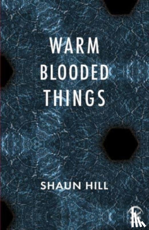 Hill, Shaun - warm blooded things