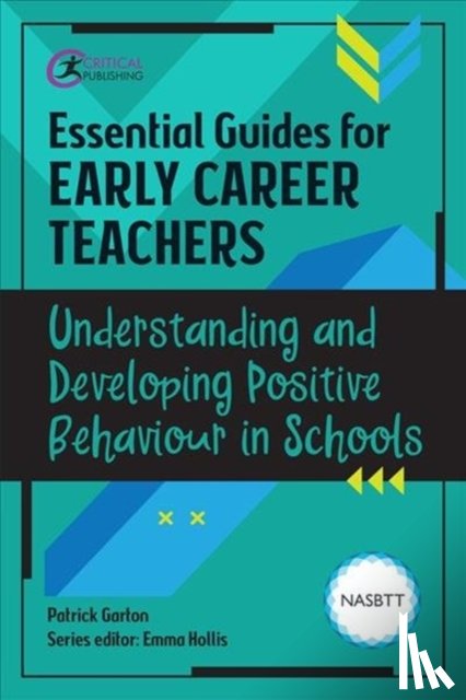 Garton, Patrick - Essential Guides for Early Career Teachers: Understanding and Developing Positive Behaviour in Schools