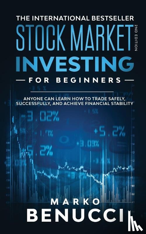 Benucci, Marko - Stock Market Investing For Beginners - ANYONE Can Learn How To Trade Safely, Successfully, And Achieve Financial Stability