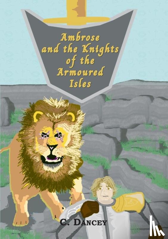 Dancey, C - Ambrose and the Knights of the Armoured Isles