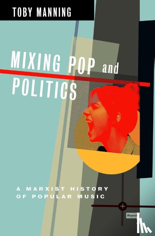 Manning, Toby - Mixing Pop and Politics