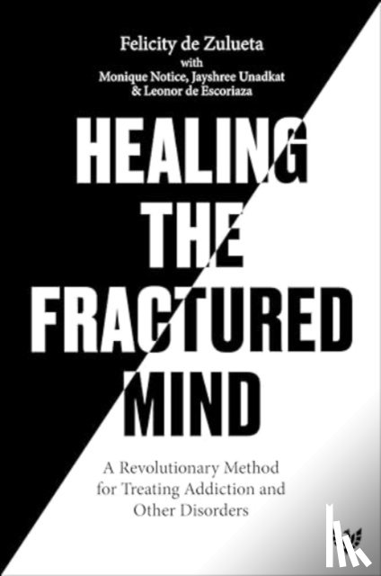 de Zulueta, Felicity, Notice, Monique, Unadkat, Jayshree, de Escoriaza, Leonor - Healing the Fractured Mind