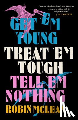 McLean, Robin - Get 'em Young, Treat 'em Tough, Tell 'em Nothing