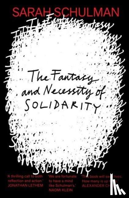 Schulman, Sarah - The Fantasy and Necessity of Solidarity