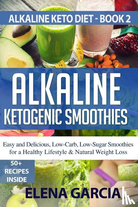 Garcia, Elena - Alkaline Ketogenic Smoothies