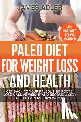 Adler, James - Paleo Diet For Weight Loss and Health