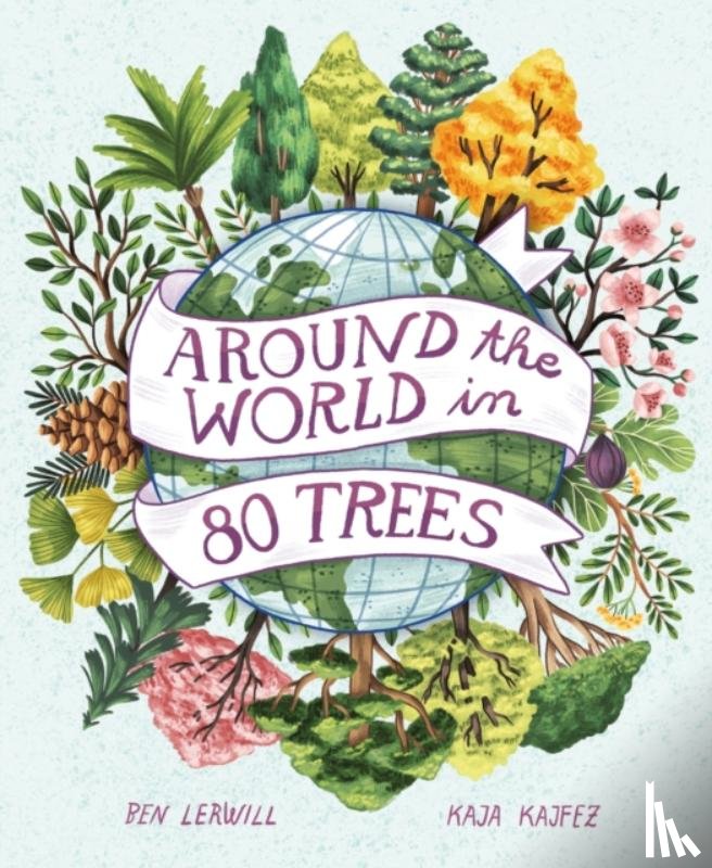 Lerwill, Ben - Around the World in 80 Trees