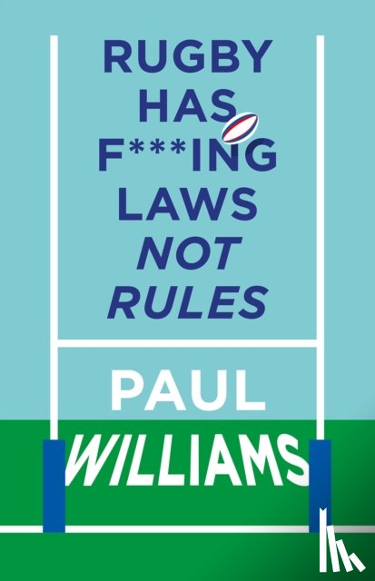 Williams, Paul - Rugby Has F***ing Laws, Not Rules