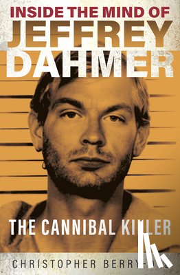 Berry-Dee, Christopher - Inside the Mind of Jeffrey Dahmer