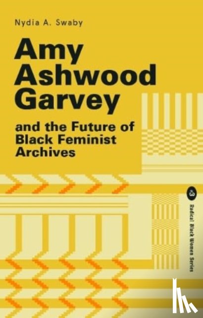 Swaby, Nydia - Amy Ashwood Garvey and the Future of Black Feminist Archives