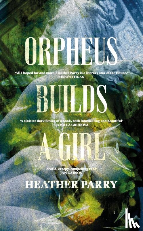 Parry, Heather - Orpheus Builds A Girl