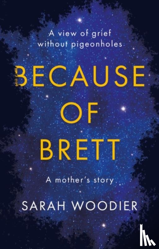 Woodier, Sarah - Because of Brett: A View of Grief Without Pigeon Holes