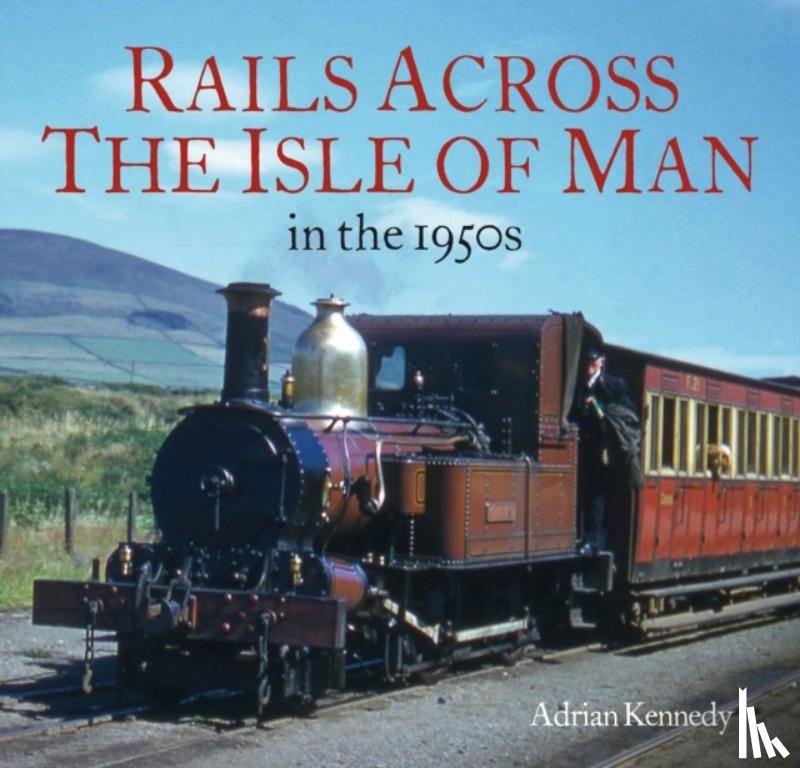 Kennedy, Adrian - Rails Across the Isle of Man