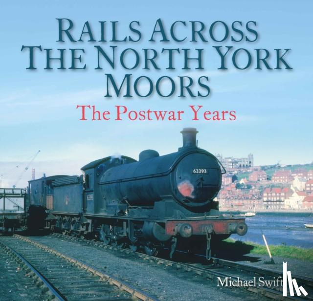 Swift, Michael - Rails Across the North York Moors