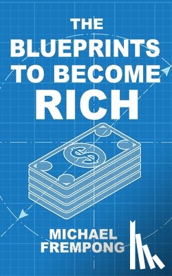 Frempong, Michael - The Blueprints to Become Rich