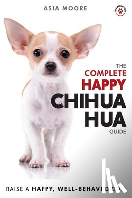 Moore, Asia - The Complete Happy Chihuahua Guide